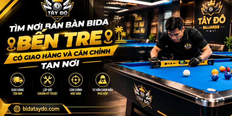Tìm Nơi Bán Bàn Bida Bến Tre Có Giao Hàng Và Cân Chỉnh Tận Nơi