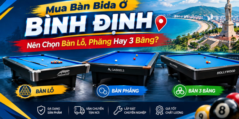 Mua Bàn Bida Ở Bình Định: Nên Chọn Bàn Lỗ, Phăng Hay 3 Băng?