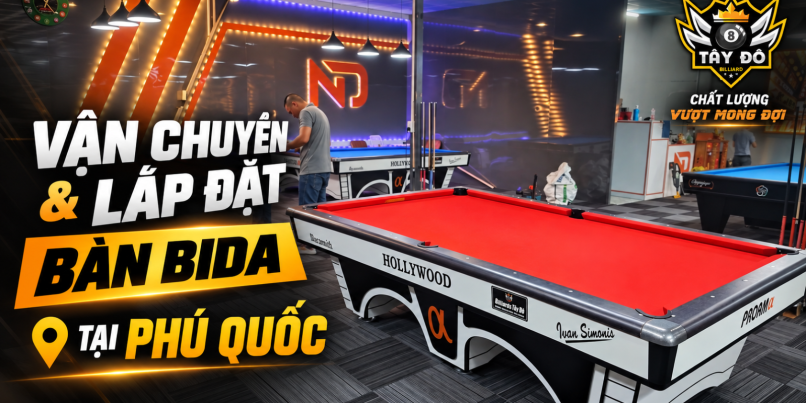Vận Chuyển Và Lắp Đặt Bàn Bida Tại Phú Quốc Có Gì Cần Lưu Ý?