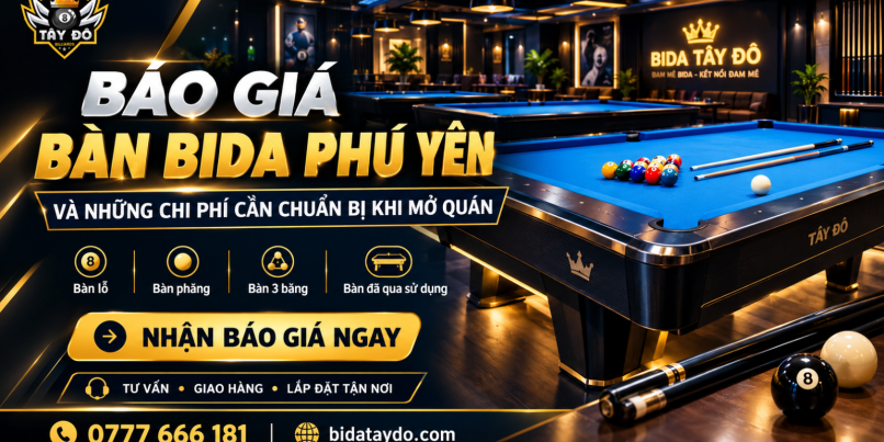 Báo Giá Bàn Bida Phú Yên Và Những Chi Phí Cần Chuẩn Bị Khi Mở Quán
