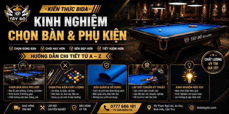 Kiến Thức Bida – Kinh Nghiệm Chọn Bàn & Phụ Kiện | Tây Đô Billiard