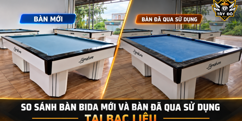 So Sánh Bàn Bida Mới Và Bàn Đã Qua Sử Dụng Tại Bạc Liêu